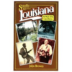 South To Louisiana: The Music of the Cajun Bayous John Broven